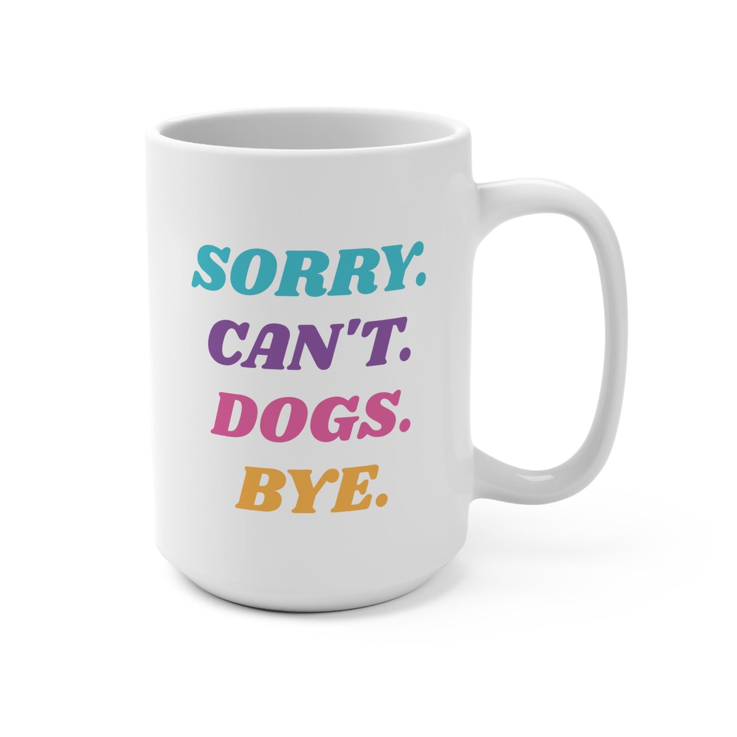 Sorry. Can't. Dogs. Bye. Mug