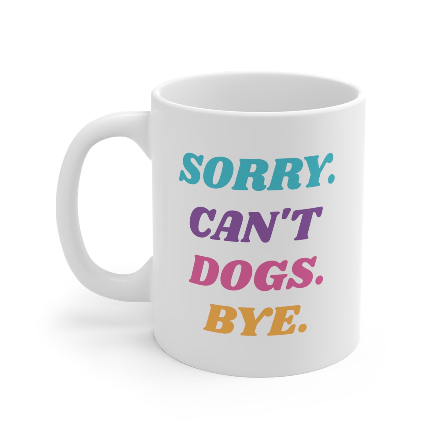 Sorry. Can't. Dogs. Bye. Mug